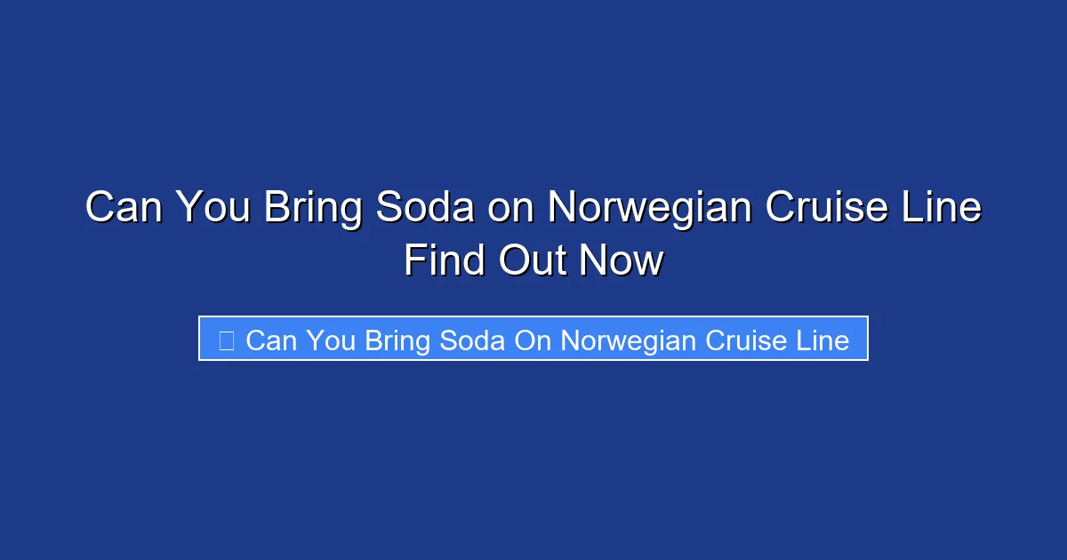 Can You Bring Soda on Norwegian Cruise Line Find Out Now