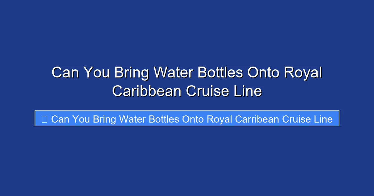 Can You Bring Water Bottles Onto Royal Caribbean Cruise Line