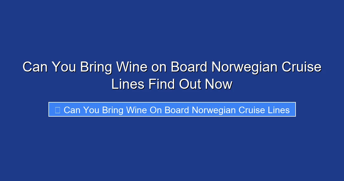 Can You Bring Wine on Board Norwegian Cruise Lines Find Out Now