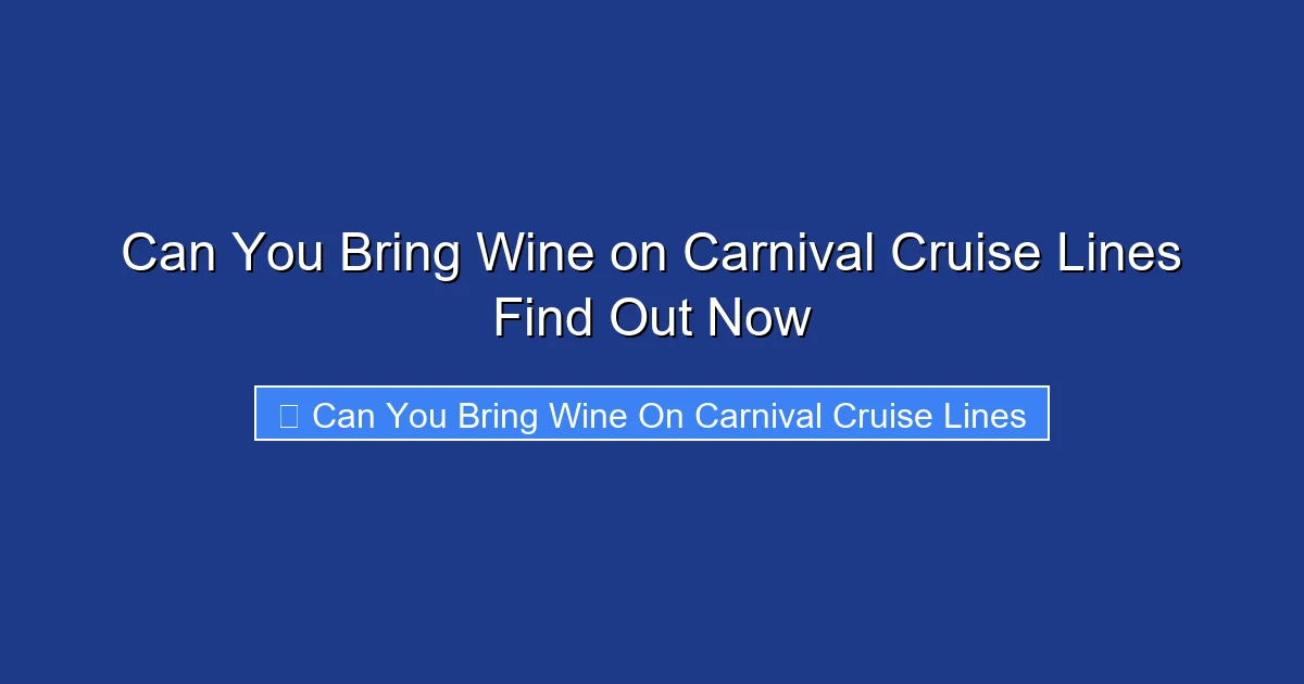 Can You Bring Wine on Carnival Cruise Lines Find Out Now