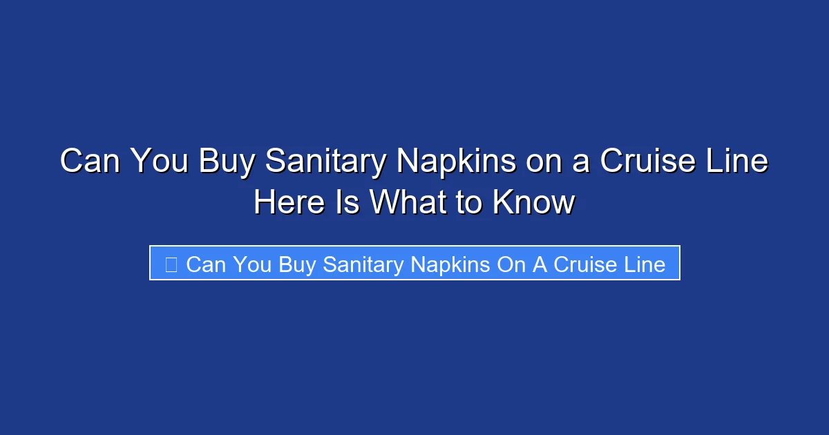 Can You Buy Sanitary Napkins on a Cruise Line Here Is What to Know