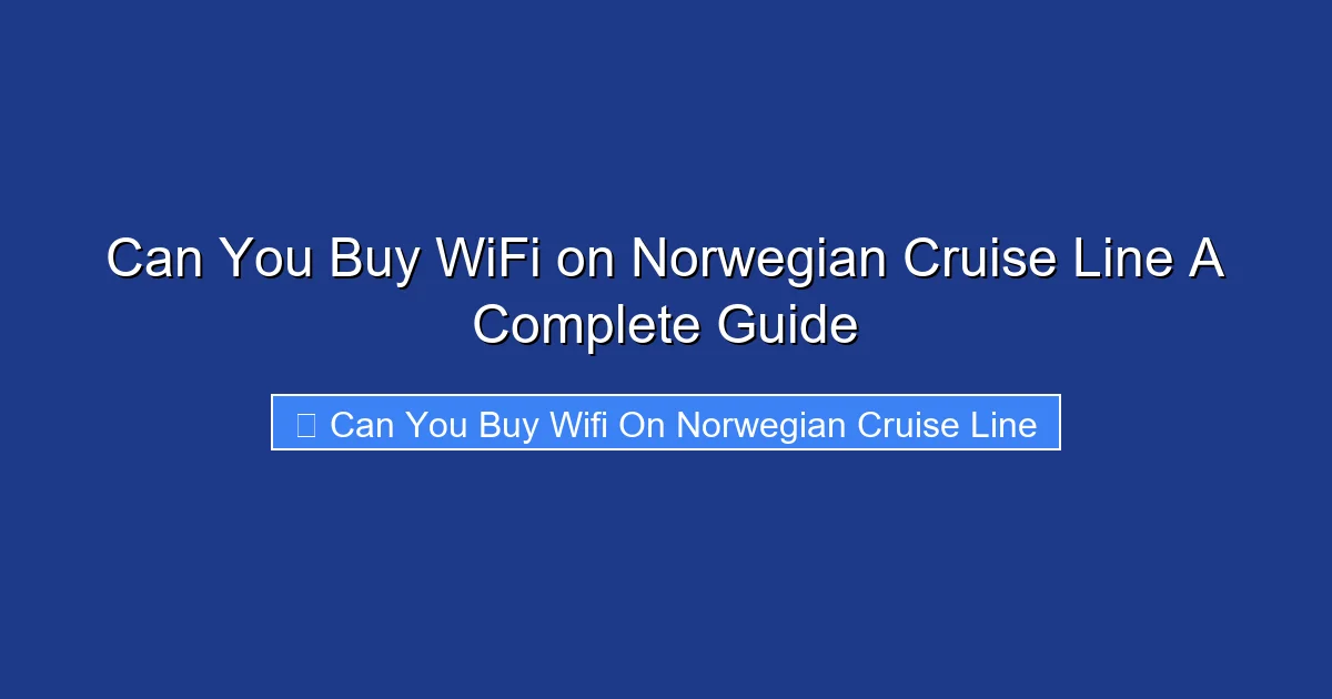 Can You Buy WiFi on Norwegian Cruise Line A Complete Guide