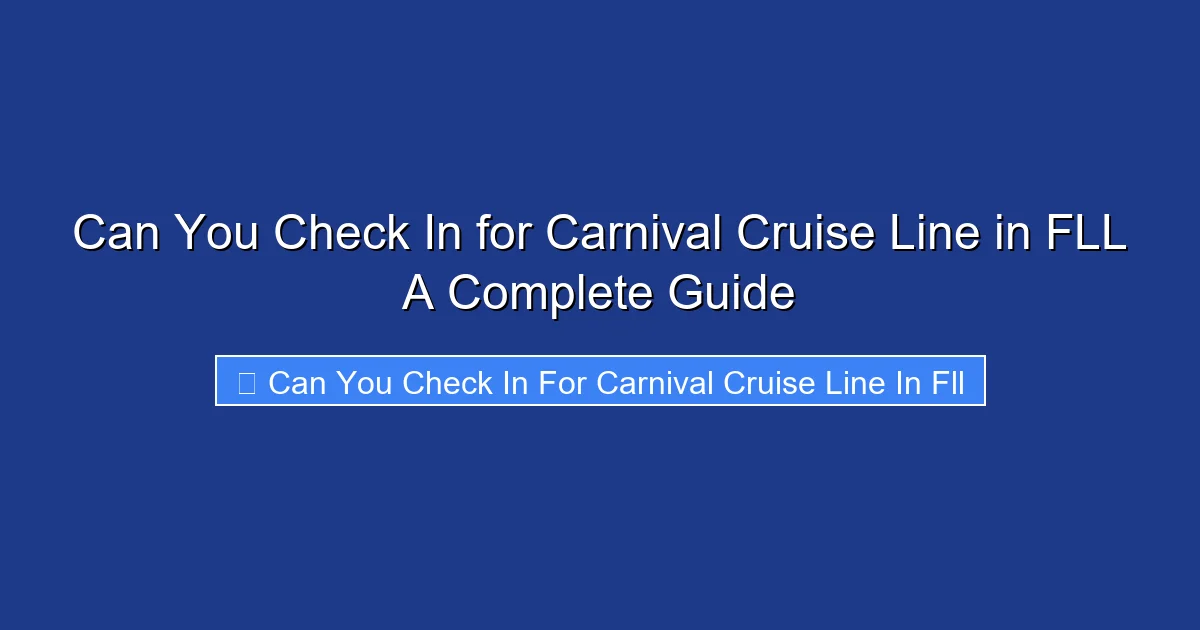 Can You Check In for Carnival Cruise Line in FLL A Complete Guide