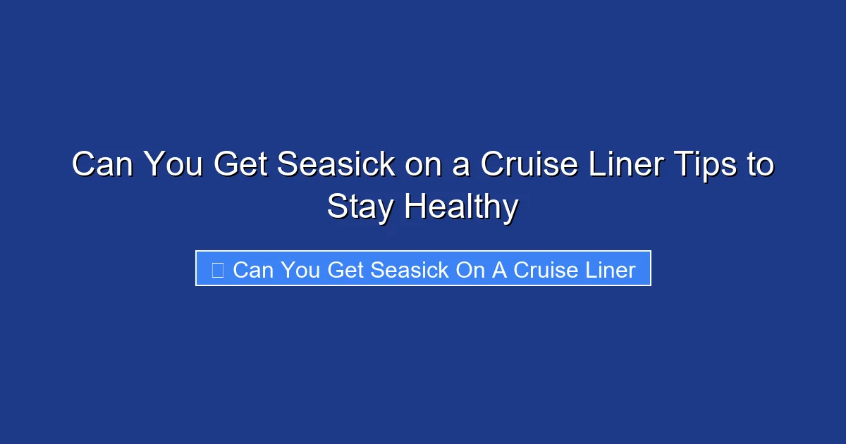 Can You Get Seasick on a Cruise Liner Tips to Stay Healthy