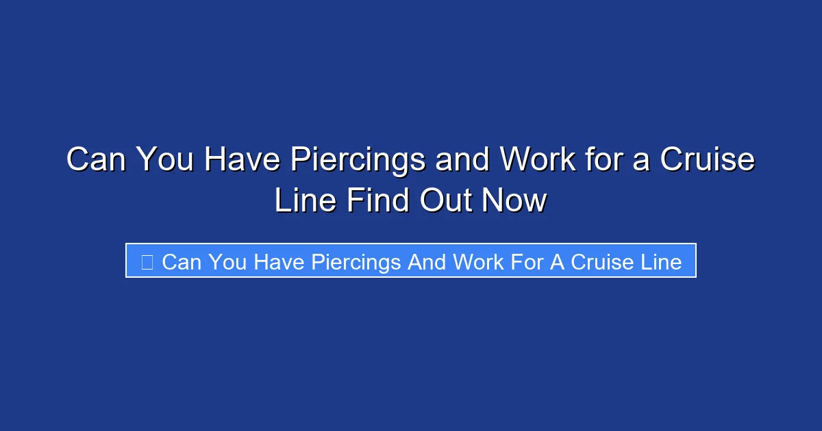 Can You Have Piercings and Work for a Cruise Line Find Out Now
