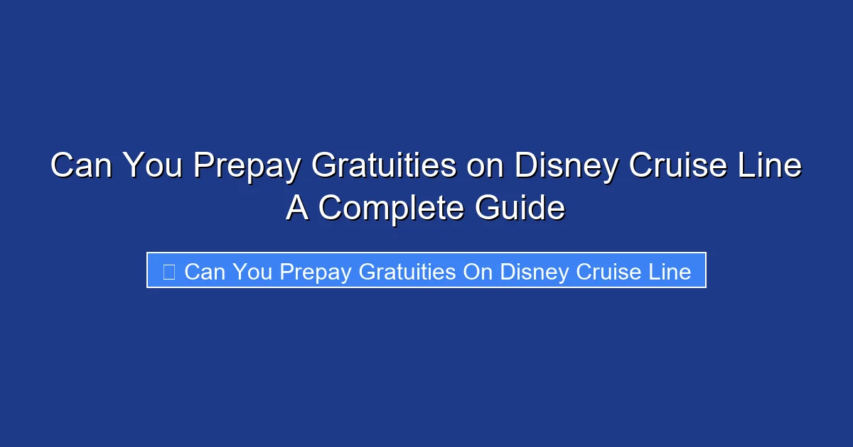 Can You Prepay Gratuities on Disney Cruise Line A Complete Guide