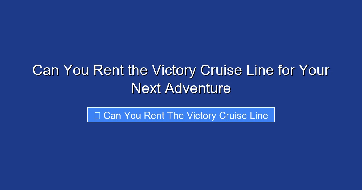Can You Rent the Victory Cruise Line for Your Next Adventure