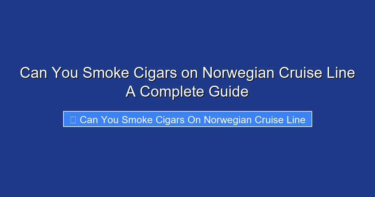Can You Smoke Cigars on Norwegian Cruise Line A Complete Guide