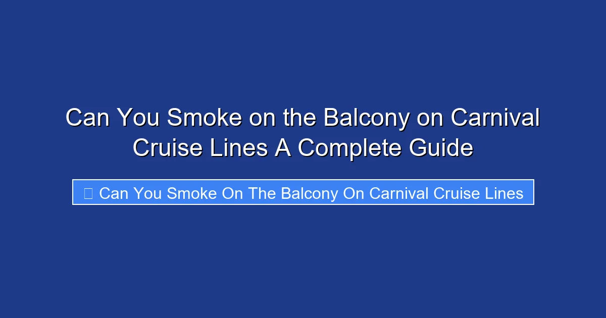 Can You Smoke on the Balcony on Carnival Cruise Lines A Complete Guide