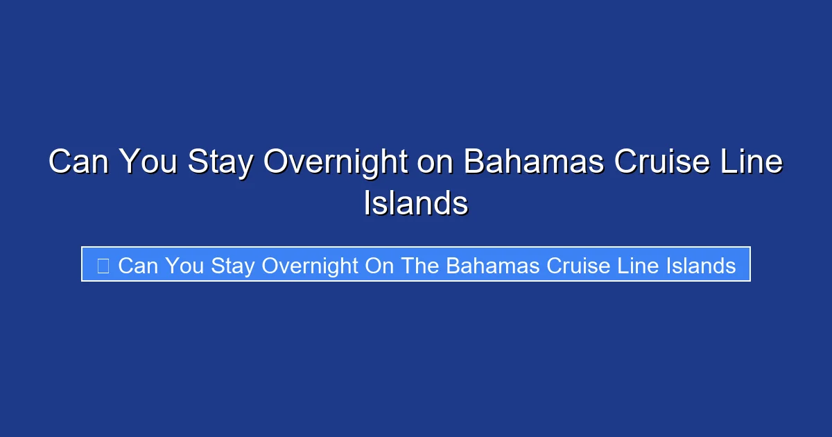 Can You Stay Overnight on Bahamas Cruise Line Islands