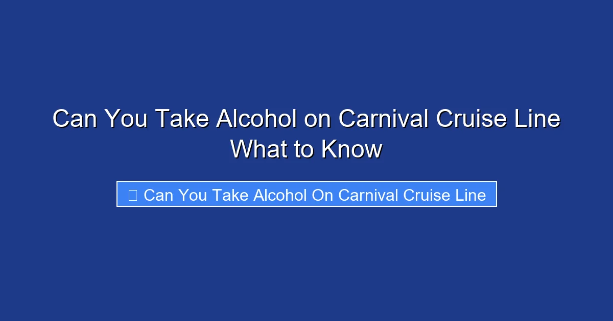 Can You Take Alcohol on Carnival Cruise Line What to Know