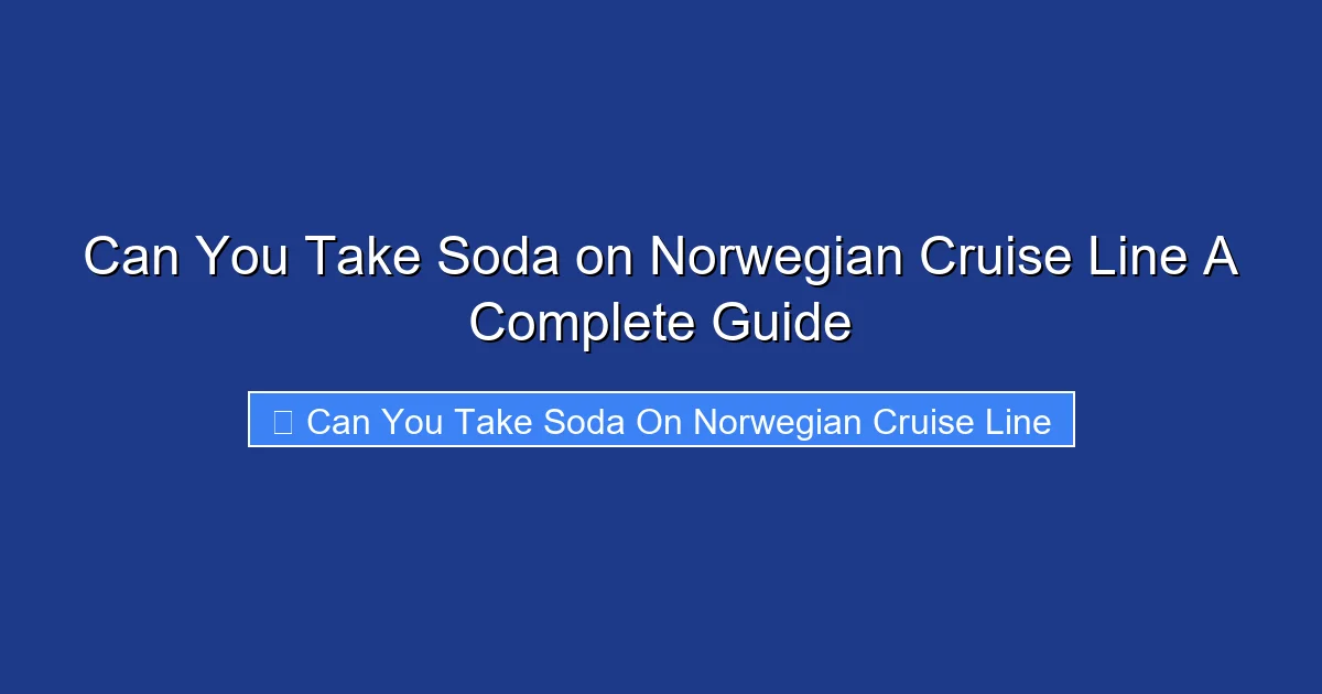 Can You Take Soda on Norwegian Cruise Line A Complete Guide