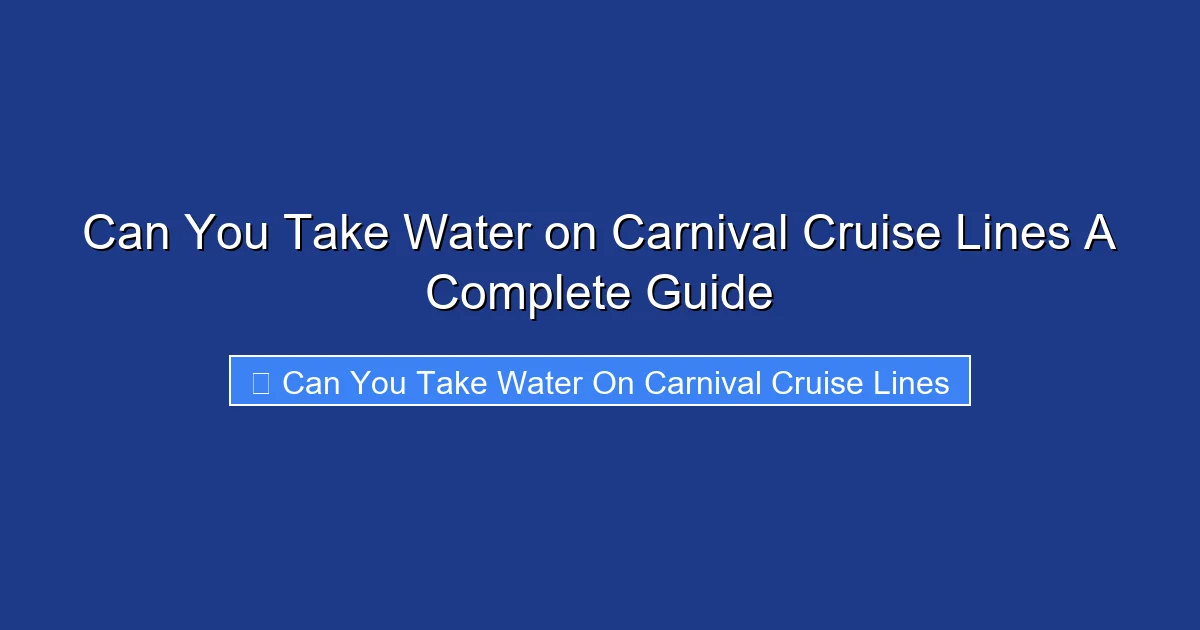 Can You Take Water on Carnival Cruise Lines A Complete Guide