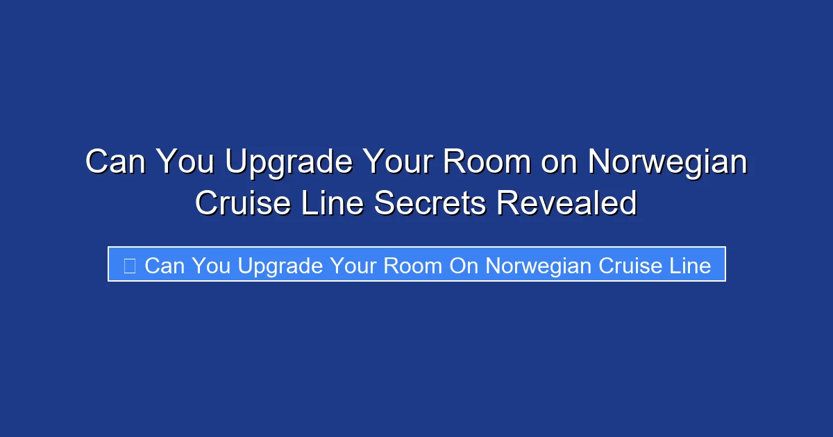 Can You Upgrade Your Room on Norwegian Cruise Line Secrets Revealed
