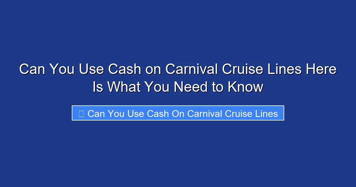 Can You Use Cash on Carnival Cruise Lines Here Is What You Need to Know