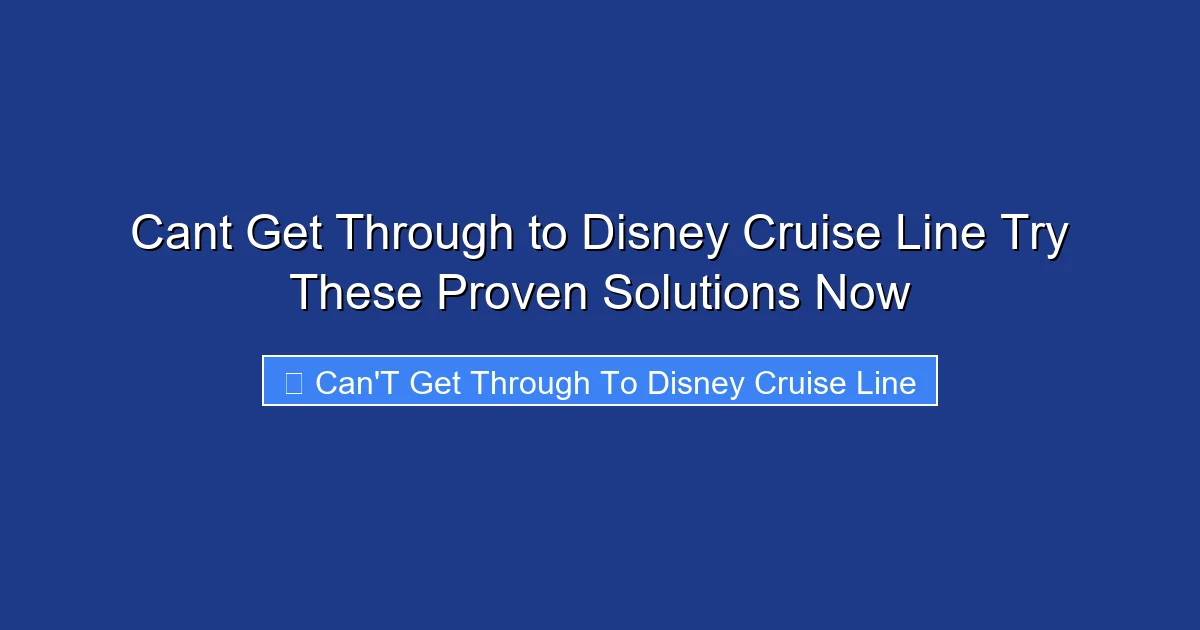Cant Get Through to Disney Cruise Line Try These Proven Solutions Now