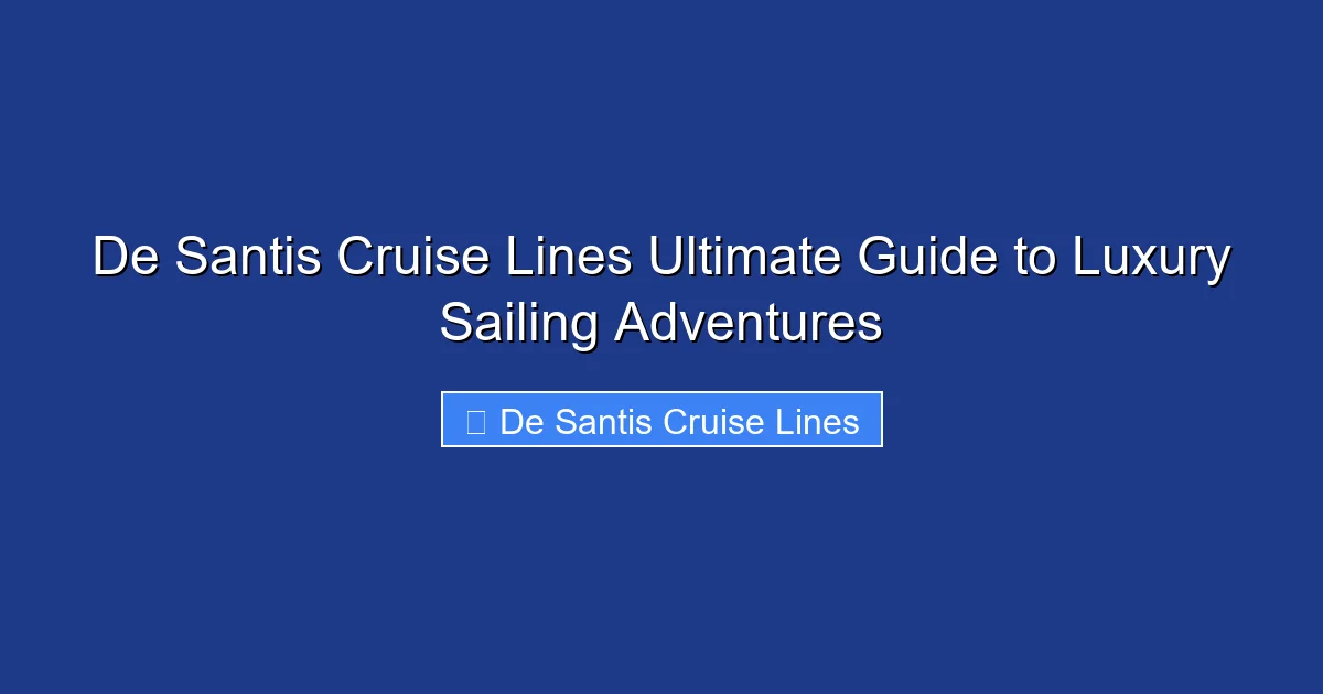 De Santis Cruise Lines Ultimate Guide to Luxury Sailing Adventures