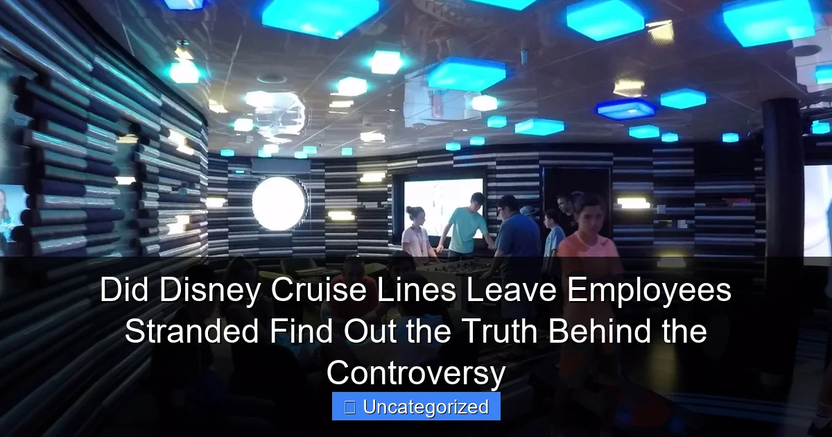 Did Disney Cruise Lines Leave Employees Stranded Find Out the Truth Behind the Controversy