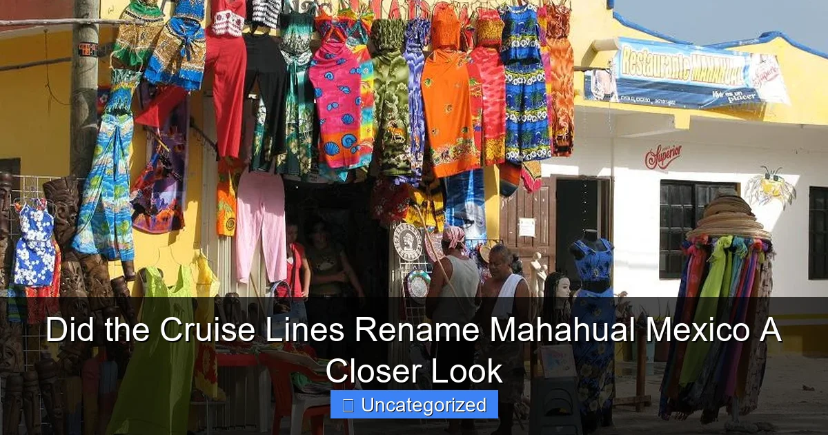 Did the Cruise Lines Rename Mahahual Mexico A Closer Look
