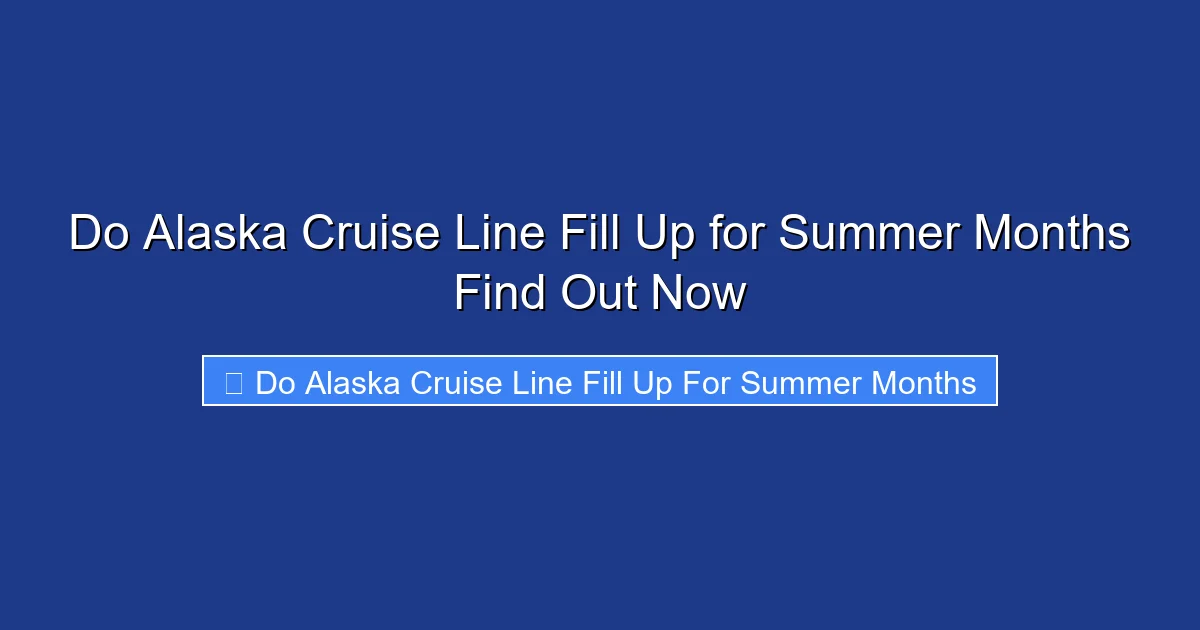 Do Alaska Cruise Line Fill Up for Summer Months Find Out Now