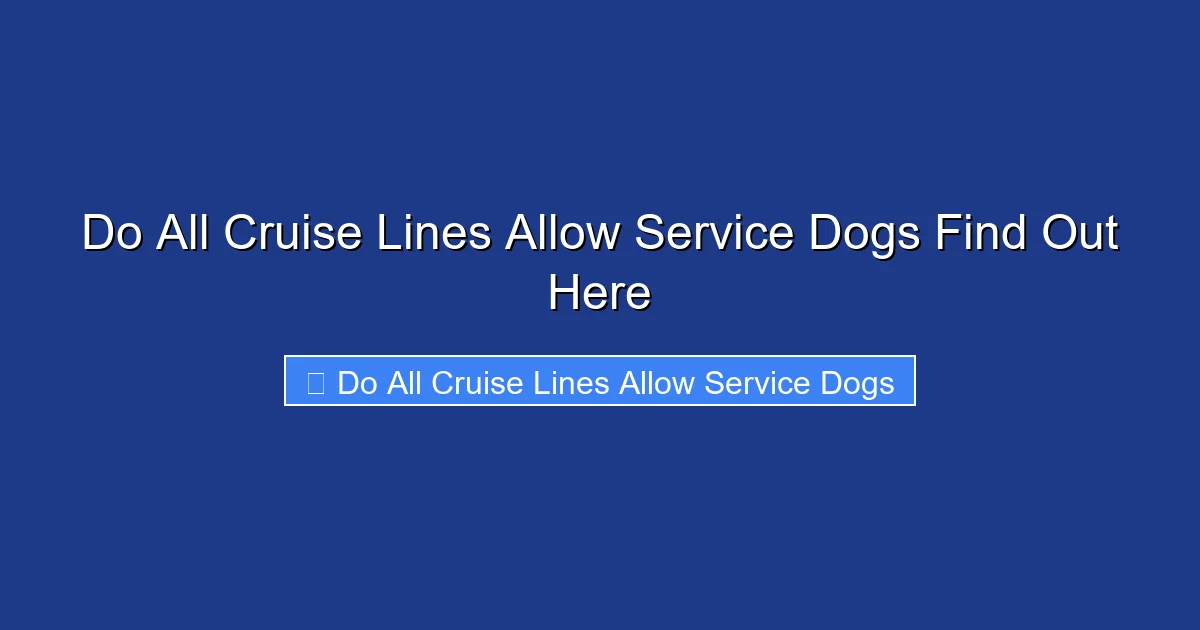 Do All Cruise Lines Allow Service Dogs Find Out Here