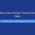 Do All Cruise Lines Charge Taxes Extra Find Out Here