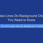 Do All Cruise Lines Do Background Checks What You Need to Know