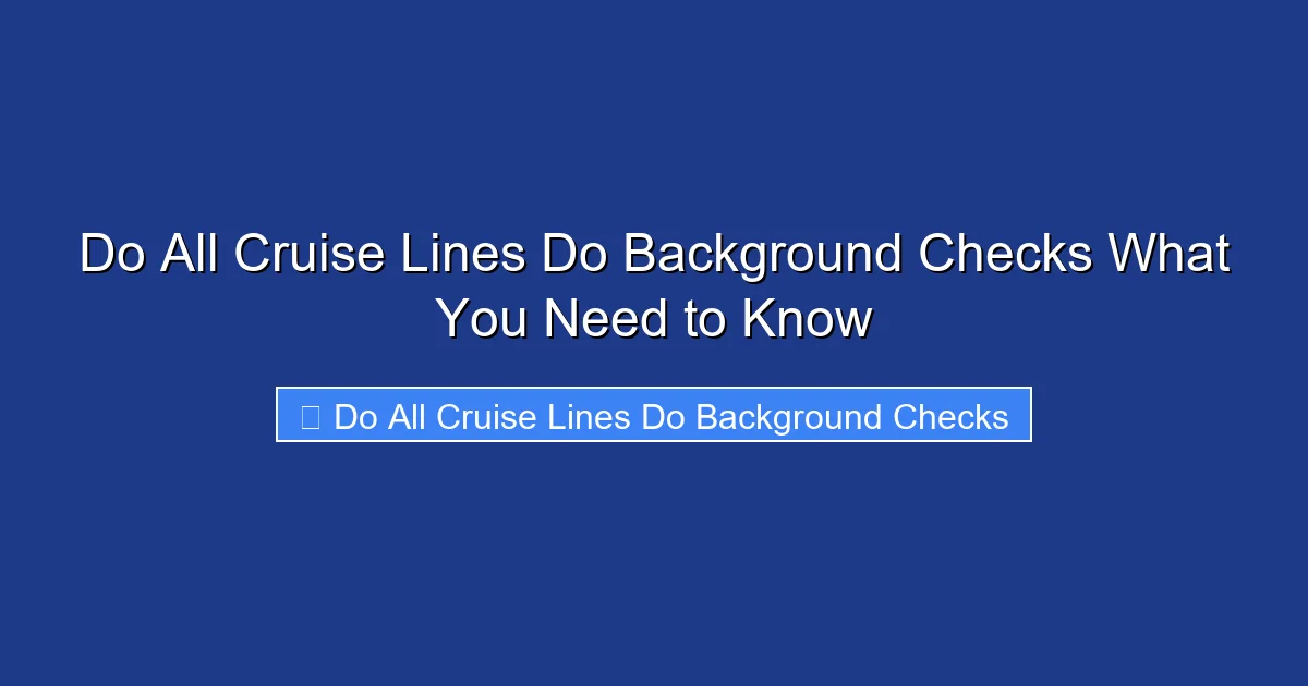 Do All Cruise Lines Do Background Checks What You Need to Know