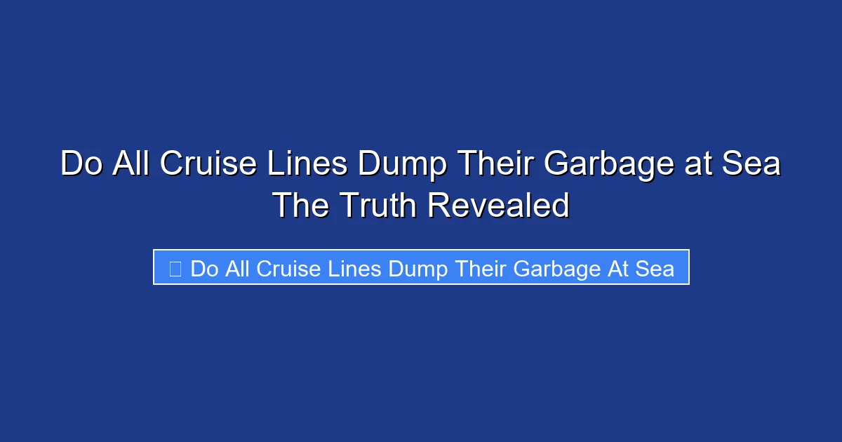 Do All Cruise Lines Dump Their Garbage at Sea The Truth Revealed