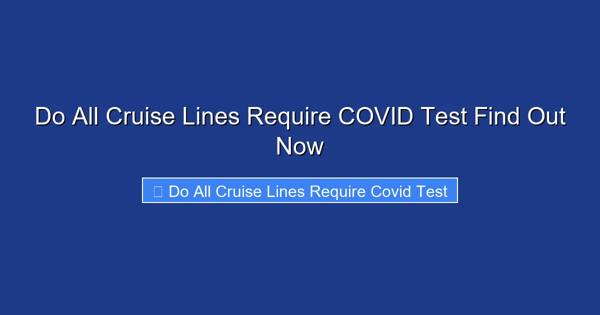 Do All Cruise Lines Require COVID Test Find Out Now