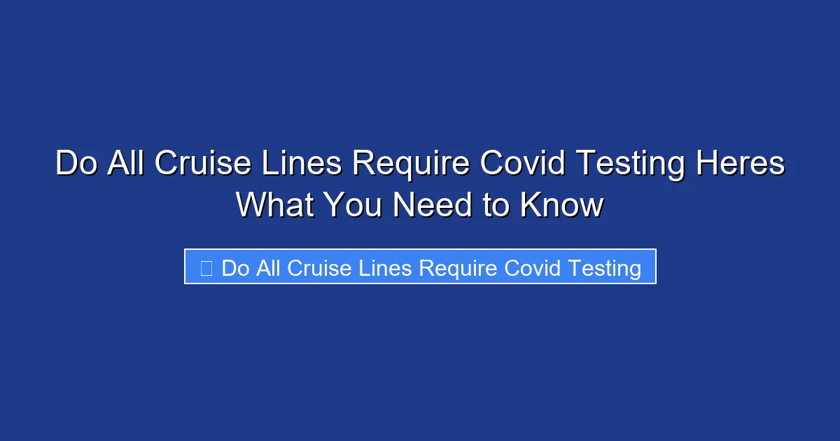 Do All Cruise Lines Require Covid Testing Heres What You Need to Know