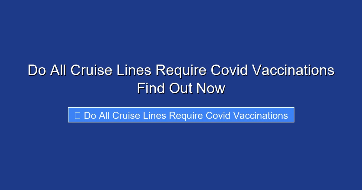 Do All Cruise Lines Require Covid Vaccinations Find Out Now