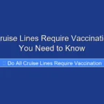 Do All Cruise Lines Require Vaccination What You Need to Know