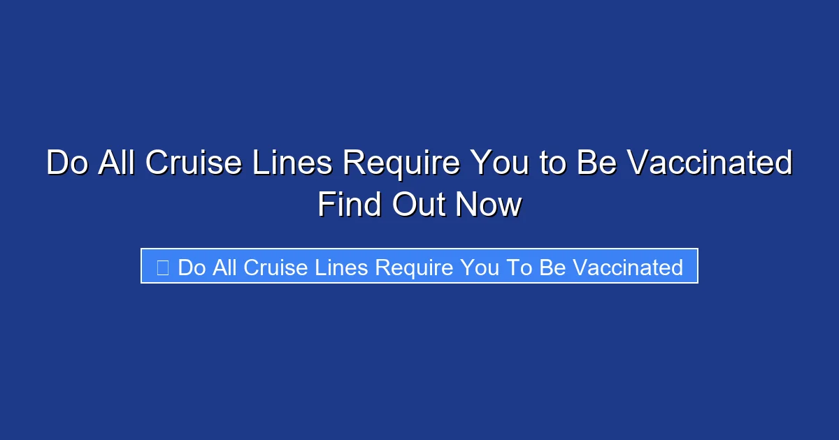 Do All Cruise Lines Require You to Be Vaccinated Find Out Now
