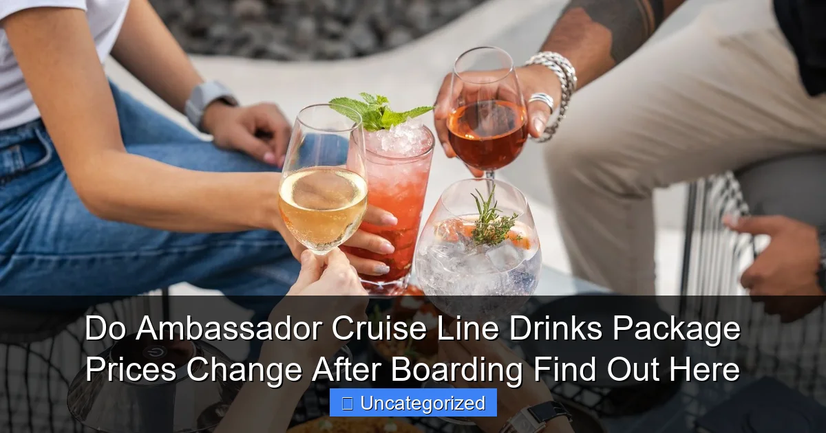 Do Ambassador Cruise Line Drinks Package Prices Change After Boarding Find Out Here