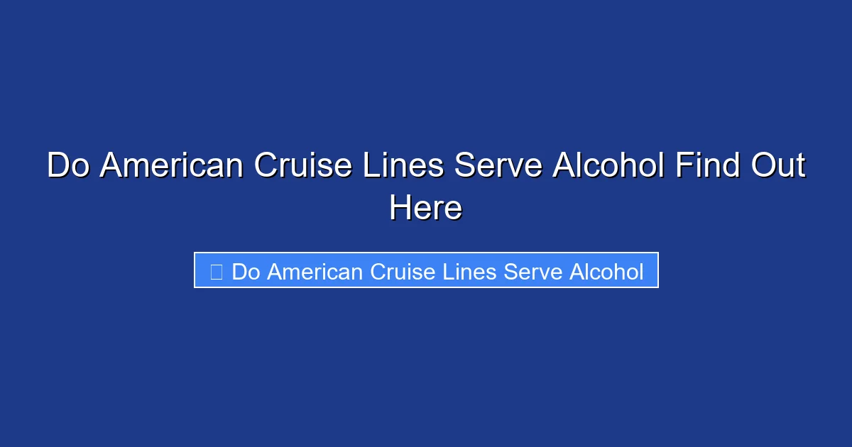 Do American Cruise Lines Serve Alcohol Find Out Here