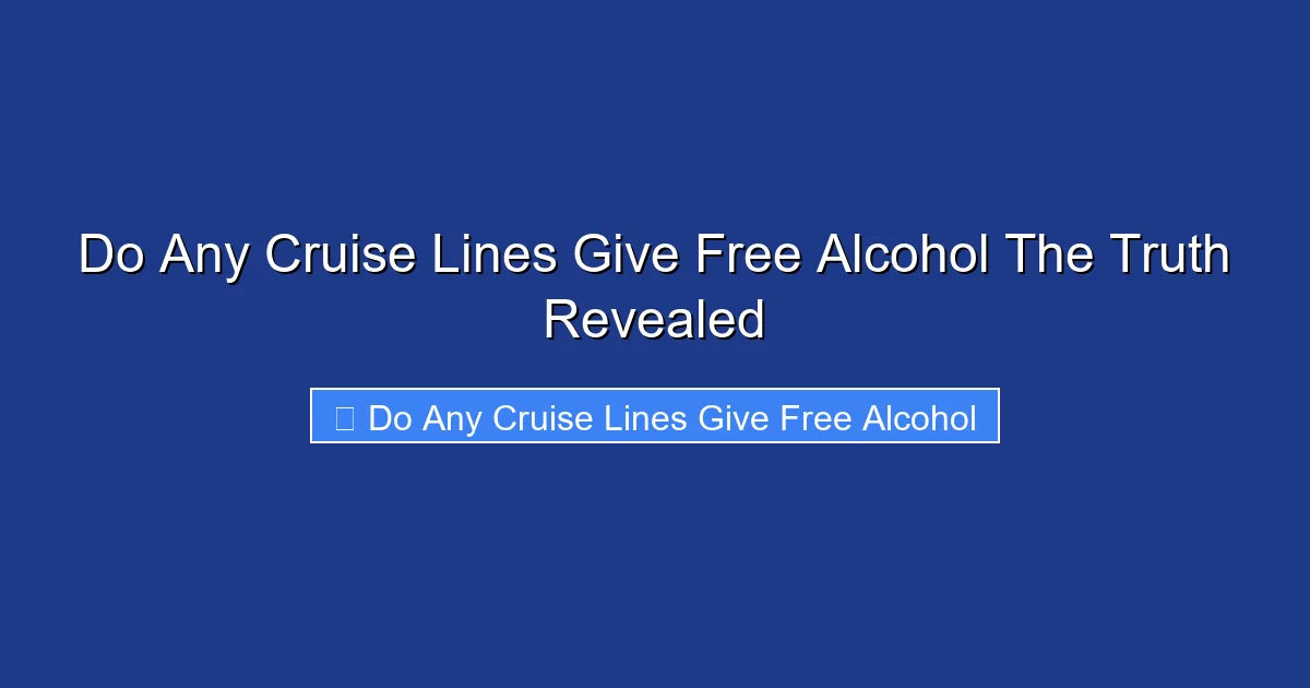 Do Any Cruise Lines Give Free Alcohol The Truth Revealed