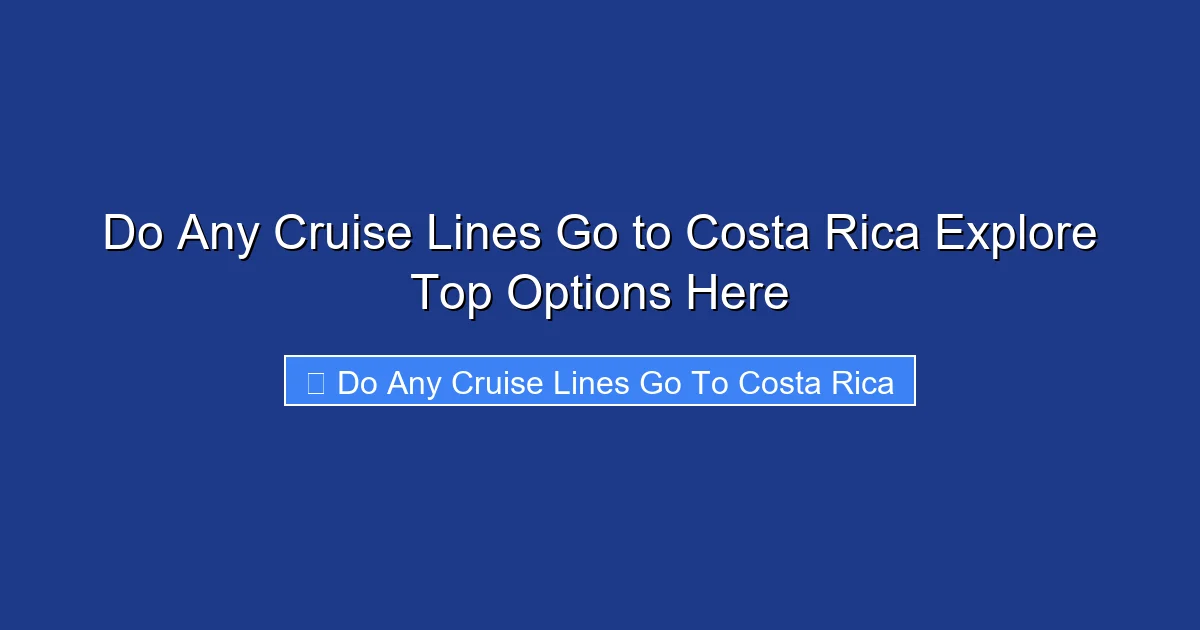 Do Any Cruise Lines Go to Costa Rica Explore Top Options Here