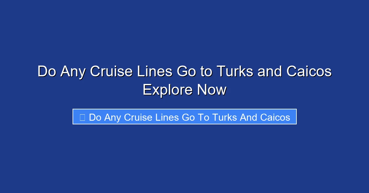 Do Any Cruise Lines Go to Turks and Caicos Explore Now