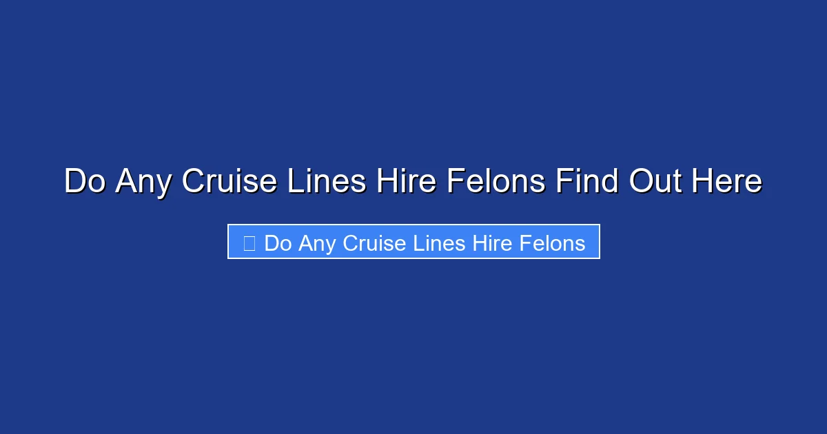 Do Any Cruise Lines Hire Felons Find Out Here