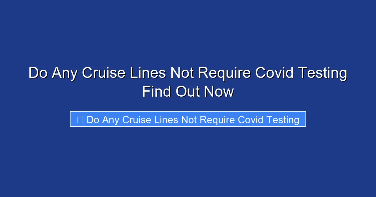 Do Any Cruise Lines Not Require Covid Testing Find Out Now