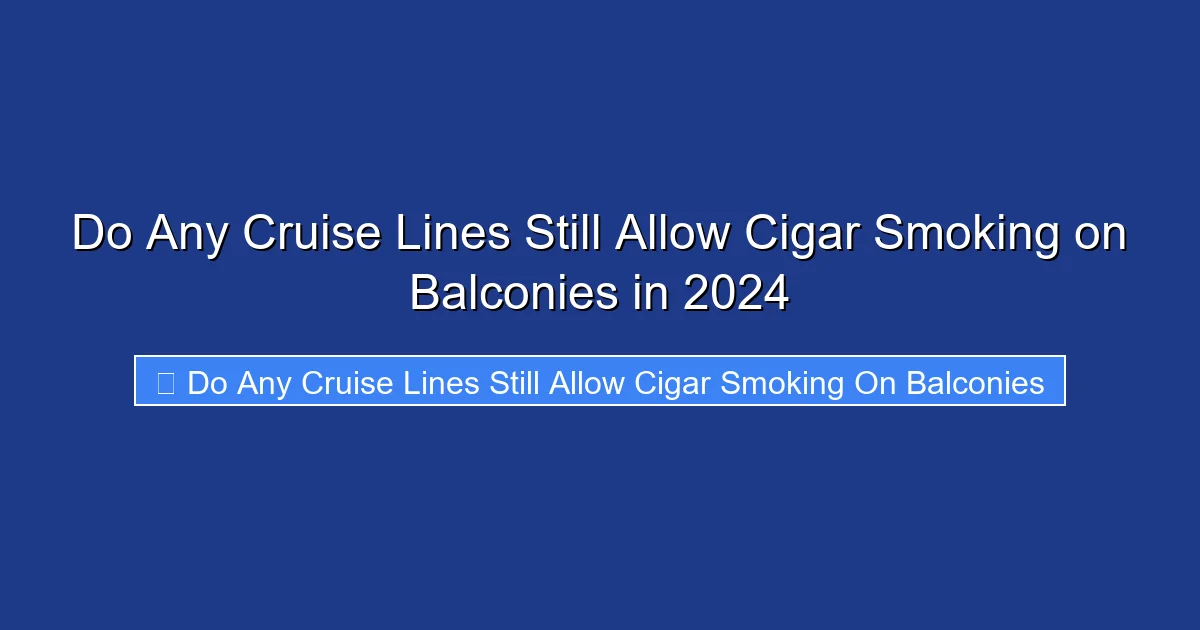 Do Any Cruise Lines Still Allow Cigar Smoking on Balconies in 2024