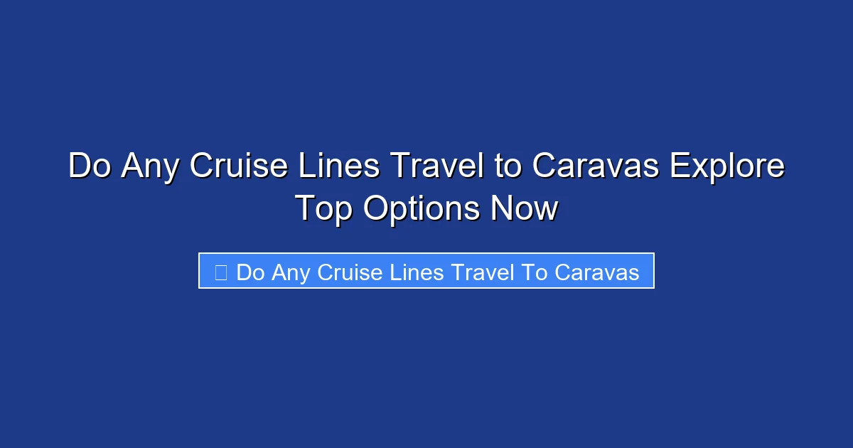 Do Any Cruise Lines Travel to Caravas Explore Top Options Now