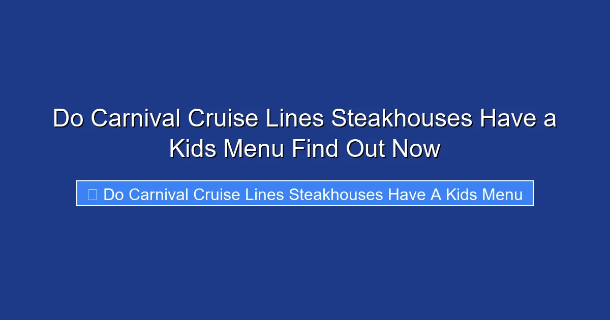 Do Carnival Cruise Lines Steakhouses Have a Kids Menu Find Out Now