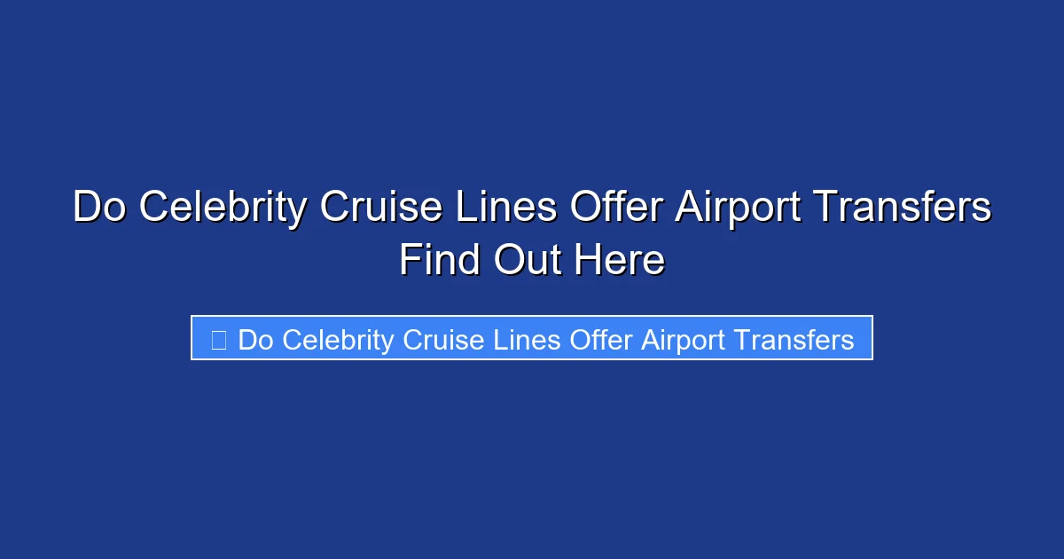 Do Celebrity Cruise Lines Offer Airport Transfers Find Out Here