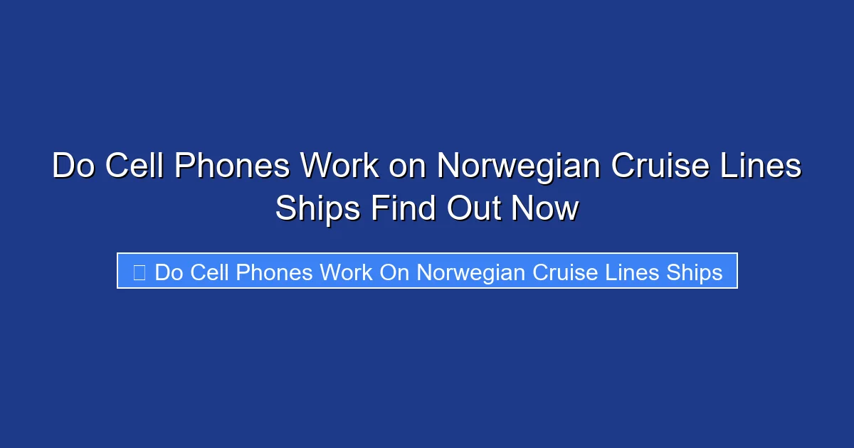 Do Cell Phones Work on Norwegian Cruise Lines Ships Find Out Now