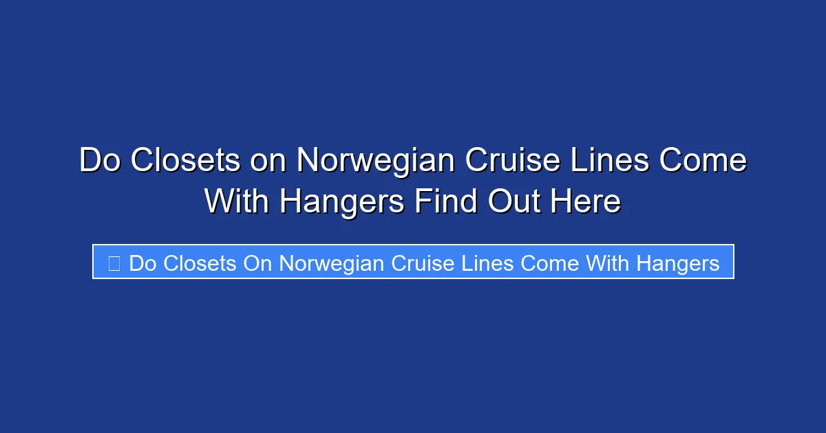 Do Closets on Norwegian Cruise Lines Come With Hangers Find Out Here
