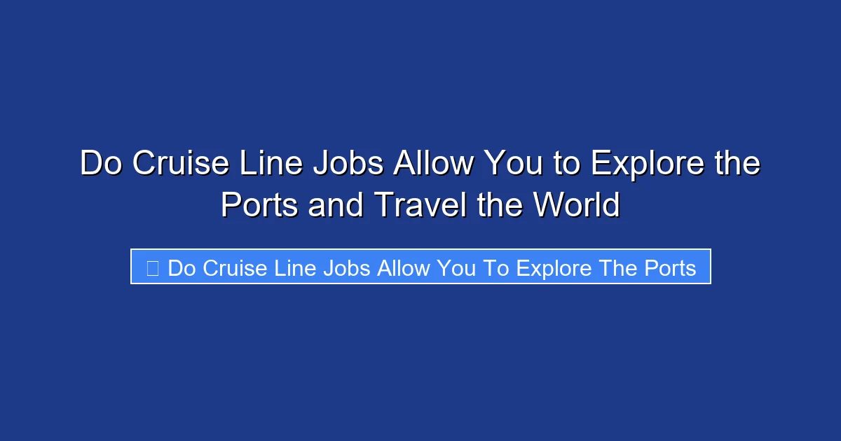Do Cruise Line Jobs Allow You to Explore the Ports and Travel the World