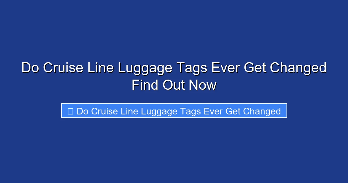 Do Cruise Line Luggage Tags Ever Get Changed Find Out Now