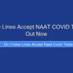 Do Cruise Lines Accept NAAT COVID Tests Find Out Now